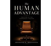 The Human Advantage: Thriving in The Corporate Theater