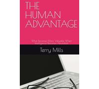 THE HUMAN ADVANTAGE: What Becomes More Valuable When Intelligence Becomes Abundant