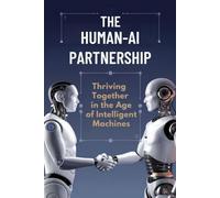 The Human-AI Partnership: Thriving Together in the Age of Intelligent Machines