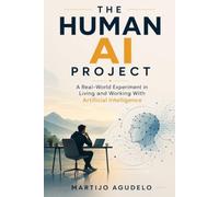 The Human AI Project: A Real-World Experiment in Living and Working With Artificial Intelligence