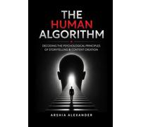 The Human Algorithm: Decoding The Psychological Principles of Storytelling & Content Creation