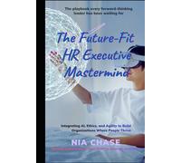 THE HUMAN ALGORITHM: Integrating AI, Ethics and Agility to build organizations where people thrive