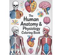 The Human Anatomy & Physiology Coloring Book: Master Body Systems Through Relaxing Visual Learning