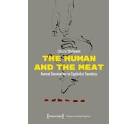 The Human and the Meat: Animal Domination in Capitalist Societies (Human-Animal Studies): 38