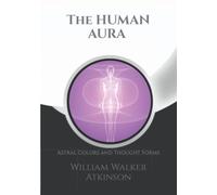 The Human Aura: Astral Colors And Thought Forms + Note Pages