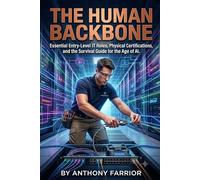 The Human Backbone:: Essential Entry-Level IT Roles, Physical Certifications, and the Survival Guide for the Age of AI
