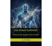 THE HUMAN BLUEPRINT: Mastering Life, Purpose & Inner Freedom