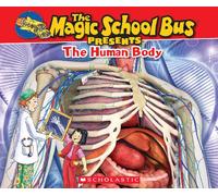 The Human Body: A Nonfiction Companion to the Original Magic School Bus Series