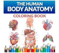 The Human Body Anatomy Coloring Book: Fun and Educational Coloring Book of Human Organs and Systems for Students, Teachers, and Adults