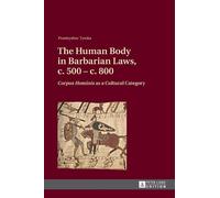 The Human Body in Barbarian Laws, c. 500 - c. 800 (Copertina rigida)