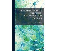 The Human Brain; Its Structure, Physiology and Diseases