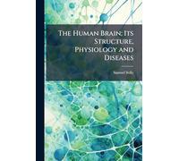 The Human Brain; Its Structure, Physiology and Diseases