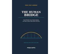 The Human Bridge: How HR Builds Trust, Protects Dignity, and Helps Leaders Make Better Decisions