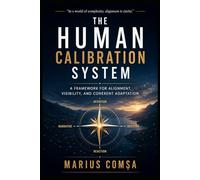 The Human Calibration System: A Framework for Alignment, Visibility, and Coherent Adaptation