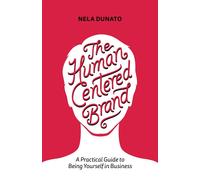 The Human Centered Brand: A Practical Guide to Being Yourself in Business ...