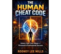 The Human Cheat Code: Unlock Your Core Values for Personal and Professional Growth