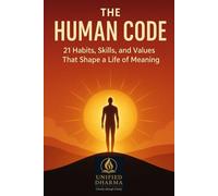 The Human Code: 21 Habits, Skills, and Values That Shape a Life of Meaning: 34