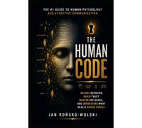 The Human Code: Decode Behavior, Build Trust, Master Influence, and Understand What Really Drives People