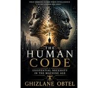 THE HUMAN CODE: EXISTENTIAL NECESSITY IN THE MACHINE AGE