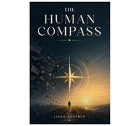 The Human Compass: Reclaiming Coherence in a Fragmented World