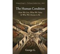 The Human Condition: How We Live, What We Value & Who We Choose to Be: 5