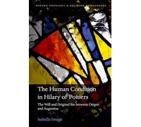 The Human Condition in Hilary of Poitiers: The Will and Original Sin between Origen and Augustine