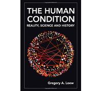 The Human Condition: Reality, Science and History