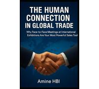 The Human Connection in Global Trade: Why Face-to-Face Meetings at International Exhibitions Are Your Most Powerful Sales Tool