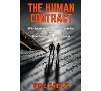 The Human Contract: Why Employees Are Not Disposable and How Companies Must Change