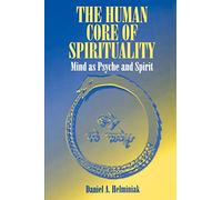 The Human Core of Spirituality: Mind as Psyche and Spirit