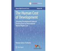 The Human Cost of Development: Situating Development-induced Displacement in International Human Rights Law: 104