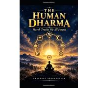 The Human Dharma: Harsh Truths We All Forgot