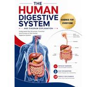 The Human Digestive System and Diagrams Explanations : Science for Everyone: Guide to the Human Digestive System with Labelled Anatomy, Organ Functions, Digestive Enzymes, Equations