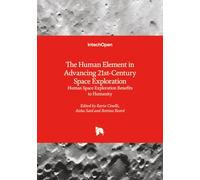 The Human Element in Advancing 21st-Century Space Exploration - Human Space Exploration Benefits to Humanity