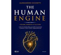 The human engine. Visione, energia e cultura: come la leadership accende le pers