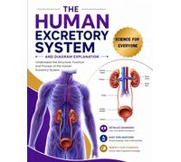 The Human Excretory System and Diagram Explanation: Science for Everyone: Guide to Human Excretion with Detailed Anatomical Diagrams