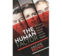 The Human Factor: Gorbachev, Reagan, and Thatcher and the End of the Cold War