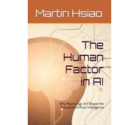 The Human Factor in AI: Why Psychology Will Shape the Future of Artificial Intelligence