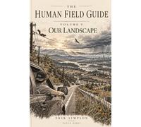 The Human Field Guide: Volume V: Our Landscape
