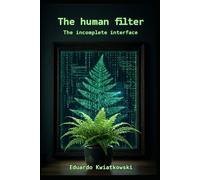 The Human Filter: The Incomplete Interface