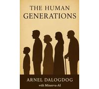 The Human Generations: A Reflective Journey Through the Spirit, Stories, and Wisdom of Every Era