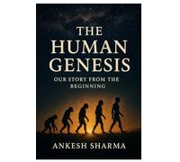 The Human Genesis: Our Story from the Beginning