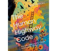 The Human Highway Code: Navigating Grief: A Compassionate Companion Guide for Life After Loss