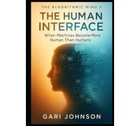 The Human Interface: When Machines Become More Human Than Humans