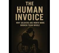 The Human Invoice: Why Soldiers Are Worth More Broken Than Whole