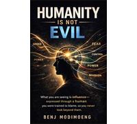 The Human Is Not Evil: Why Humans Appear Evil and What Is Really Controlling Them: 2