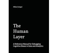 The Human Layer: A Reference Manual for Debugging Cognitive Biases in Data and Analytics