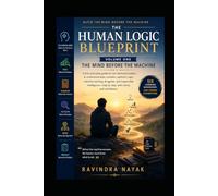 The Human Logic Blueprint - Volume One: The Mind Before the Machine: 1
