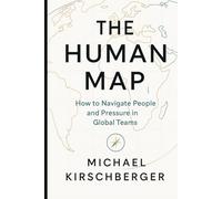 THE HUMAN MAP: How to Navigate People and Pressure in Global Teams