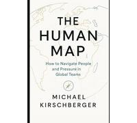 THE HUMAN MAP: How to Navigate People and Pressure in Global Teams